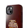 Tough Phone Case - "Just You & Me Forever" Design - Perfect for Couples and Anniversaries