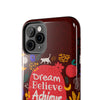 Inspirational Tough Phone Case - Dream Believe Achieve Design