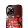 Inspirational Tough Phone Case - Dream Believe Achieve Design