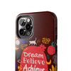 Inspirational Tough Phone Case - Dream Believe Achieve Design