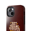 Tough Phone Case - "Just You & Me Forever" Design - Perfect for Couples and Anniversaries