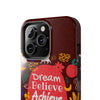 Inspirational Tough Phone Case - Dream Believe Achieve Design