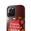 Inspirational Tough Phone Case - Dream Believe Achieve Design