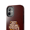 Tough Phone Case - "Just You & Me Forever" Design - Perfect for Couples and Anniversaries